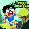 Trees Hate You